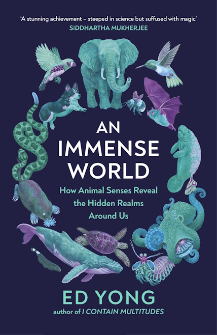 >An Immense World: How Animal Senses Reveal the Hidden Realms Around Us